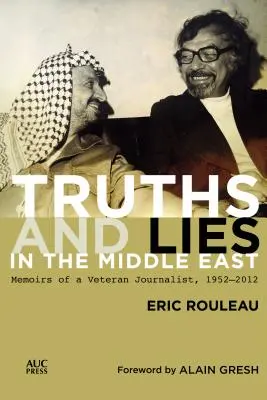 Pravdy a lži na Blízkom východe: Spomienky novinárskeho veterána z rokov 1952 - 2012 - Truths and Lies in the Middle East: Memoirs of a Veteran Journalist, 1952-2012