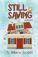Ešte stále zachraňuje: a román o rodinnom príslušníkovi, ktorý zhromažďuje - Still Saving: A novel about a family member who hoards