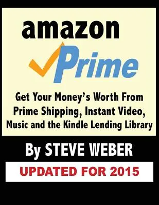 Amazon Prime: Amazon Amazon: Získajte peniaze za dopravu Prime, okamžité video, hudbu a výpožičnú knižnicu Kindle - Amazon Prime: Get Your Money's Worth from Prime Shipping, Instant Video, Music, and the Kindle Lending Library