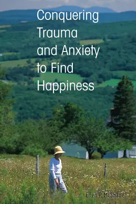 Prekonanie traumy a úzkosti na nájdenie šťastia - Conquering Trauma and Anxiety to Find Happiness