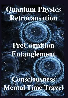 Kvantová fyzika, retrokauzácia, predpoznanie, zapletenie, vedomie, ľudia - Quantum Physics, Retrocausation, PreCognition, Entanglement, Consciousness, Men