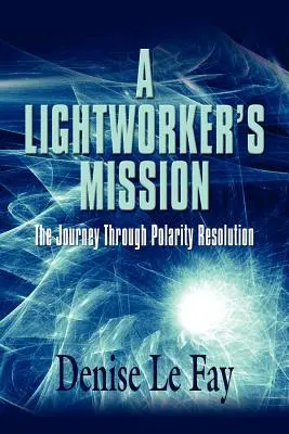 Misia pracovníka svetla: Cesta cez rozlíšenie polarity - A Lightworker's Mission: The Journey Through Polarity Resolution