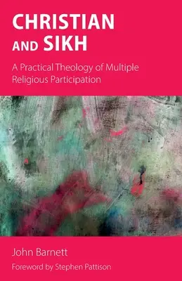 Kresťan a sikh: Praktická teológia účasti na viacerých náboženstvách - Christian and Sikh: A Practical Theology of Multiple Religious Participation