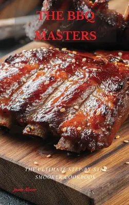 Majstri grilovania: Knihy: Ultimate Step-by-Step Smooker Cookbook - The BBQ Masters: The Ultimate Step-By-Step Smooker Cookbook