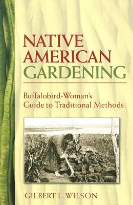 Native American Gardening: Sprievodca tradičnými metódami pre bizónie ženy - Native American Gardening: Buffalobird-Woman's Guide to Traditional Methods