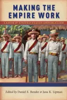 Making the Empire Work: Práca a imperializmus Spojených štátov - Making the Empire Work: Labor and United States Imperialism