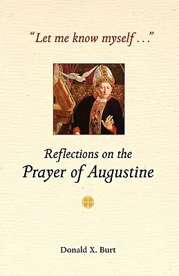 Dovoľte mi spoznať sa...: Augustína: Úvahy o Augustínovej modlitbe - Let Me Know Myself...: Reflections on the Prayer of Augustine