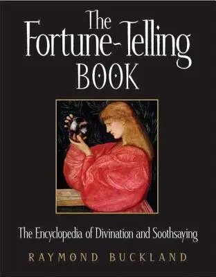 Kniha o veštení: Encyklopédia veštenia a veštenia - The Fortune-Telling Book: The Encyclopedia of Divination and Soothsaying