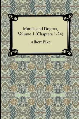 Morálka a dogma, zväzok 1 (kapitoly 1-24) - Morals and Dogma, Volume 1 (Chapters 1-24)