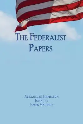 The Federalist Papers: Federalisti: neskrátené vydanie (s úvodnými slovami) - The Federalist Papers: Unabridged Edition