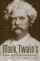 Vlastná autobiografia Marka Twaina: Kapitoly z časopisu North American Review - Mark Twain's Own Autobiography: The Chapters from the North American Review