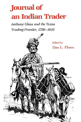 Denník indiánskeho obchodníka: Anthony Glass a texaský obchodník, 1790-1810 - Journal of an Indian Trader: Anthony Glass and the Texas Trading Frountier, 1790-1810