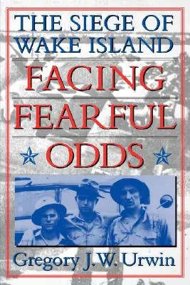Tvárou v tvár strašnej presile: Obliehanie ostrova Wake - Facing Fearful Odds: The Siege of Wake Island