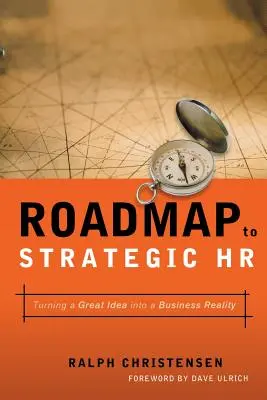 Cestovná mapa k strategickému riadeniu ľudských zdrojov: Premena skvelého nápadu na obchodnú realitu: Strategická stratégia pre strategické riadenie. - Roadmap to Strategic HR: Turning a Great Idea Into a Business Reality