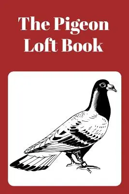 Pigeon Loft Book: Závodná a chovná podkrovná kniha s hnedým obalom - The Pigeon Loft Book: Racing and Breeding Loft Book with Brown Cover