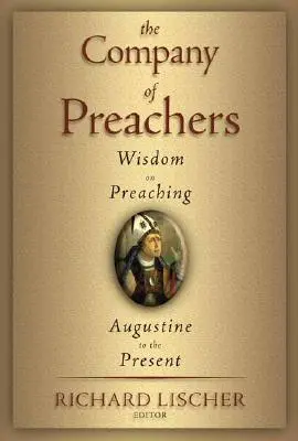 Spoločnosť kazateľov: Múdrosť o kázaní od Augustína po súčasnosť - The Company of Preachers: Wisdom on Preaching, Augustine to the Present