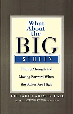 A čo veľké veci?: Nájsť silu a napredovať, keď je v stávke veľa - What about the Big Stuff?: Finding Strength and Moving Forward When the Stakes Are High