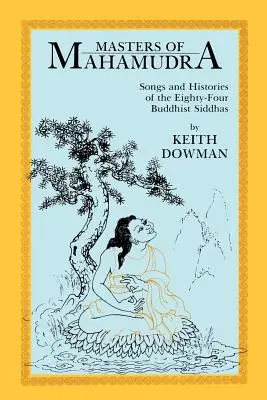 Majstri Mahámudry: Piesne a príbehy osemdesiatich štyroch budhistických siddhov - Masters of Mahamudra: Songs and Histories of the Eightyour Buddhist Siddhas