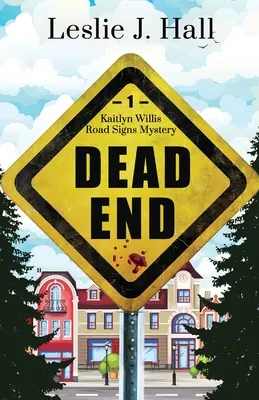 Slepá ulička: Kniha prvá zo série Kaitlyn Willis Road Signs Mystery - Dead End: Book One in the Kaitlyn Willis Road Signs Mystery Series