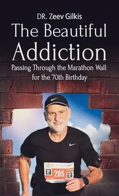 Krásna závislosť: Prechod cez maratónsku stenu k 70. narodeninám - The Beautiful Addiction: Passing Through the Marathon Wall for the 70th Birthday