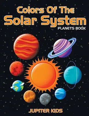 Farby slnečnej sústavy: Kniha: Planéty - Colors Of The Solar System: Planets Book
