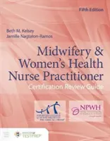 Príručka na certifikáciu sestier v oblasti pôrodnej asistencie a zdravia žien (Midwifery & Women's Health Nurse Practitioner Certification Review Guide) - Midwifery & Women's Health Nurse Practitioner Certification Review Guide