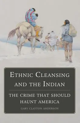 Etnické čistky a Indiáni: Zločin, ktorý by mal strašiť Ameriku - Ethnic Cleansing and the Indian: The Crime That Should Haunt America