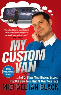 Moja vlastná dodávka: A 52 ďalších ohromujúcich esejí, ktoré vám vyrazia dych po celej tvári - My Custom Van: And 52 Other Mind-Blowing Essays That Will Blow Your Mind All Over Your Face