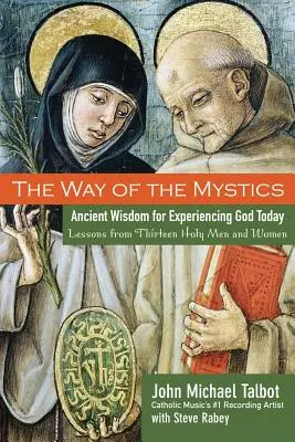 Cesta mystikov: Staroveká múdrosť pre dnešné prežívanie Boha - The Way of the Mystics: Ancient Wisdom for Experiencing God Today