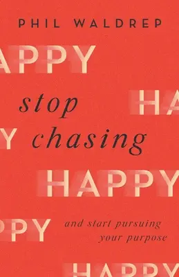 Stop Chasing Happy: A začnite sa usilovať o dosiahnutie svojho cieľa - Stop Chasing Happy: And Start Pursuing Your Purpose