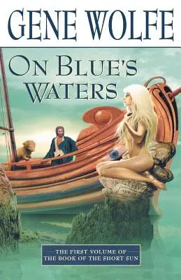 Na modrých vodách: Prvý zväzok „Knihy krátkeho slnka - On Blue's Waters: Volume One of 'The Book of the Short Sun'