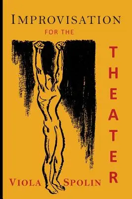 Improvizácia pre divadlo: Príručka výučby a režijných techník - Improvisation for the Theater: A Handbook of Teaching and Directing Techniques
