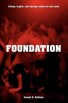 Nadácia: B-Boys, B-Girls, and Hip-Hop Culture in New York - Foundation: B-Boys, B-Girls, and Hip-Hop Culture in New York