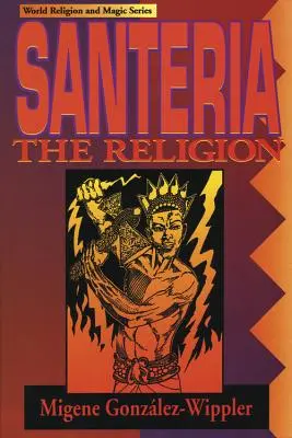 Santeria: Náboženstvo: Viera, obrady, mágia - Santeria: The Religion: Faith, Rites, Magic