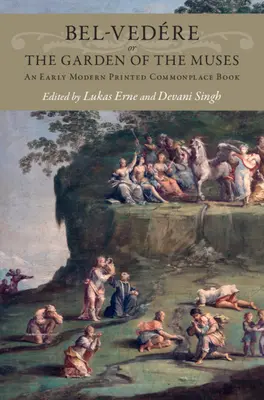 Bel-Vedre alebo záhrada múz: An Early Modern Printed Commonplace Book - Bel-Vedre or the Garden of the Muses: An Early Modern Printed Commonplace Book