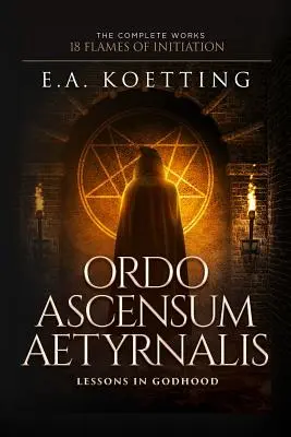 Ordo Ascensum Aetyrnalis: 18 plameňov zasvätenia a lekcie božstva - Ordo Ascensum Aetyrnalis: 18 Flames of Initiation & Lessons in Godhood