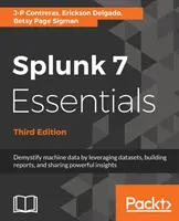 Splunk 7 Essentials, tretie vydanie - Splunk 7 Essentials, Third Edition
