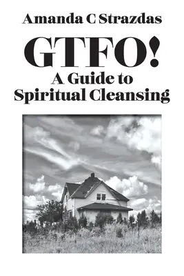 GTFO! Sprievodca duchovnou očistou - GTFO! A Guide to Spiritual Cleansing