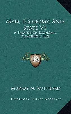 Človek, hospodárstvo a štát V1: A Treatise On Economic Principles (1962) - Man, Economy, And State V1: A Treatise On Economic Principles (1962)
