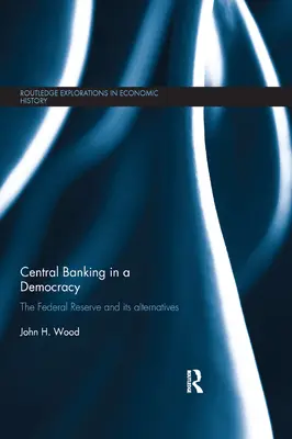 Centrálne bankovníctvo v demokracii: Federálny rezervný systém a jeho alternatívy - Central Banking in a Democracy: The Federal Reserve and Its Alternatives