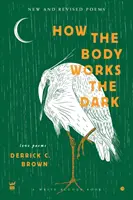Ako funguje telo Tma: Nové a revidované milostné básne - How The Body Works The Dark: New and Revised Love Poems