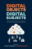Digital Objects, Digital Subjects: Digital Subjects: Interdisciplinary Perspectives on Capitalism, Labour and Politics in the Age of Big Data - Digital Objects, Digital Subjects: Interdisciplinary Perspectives on Capitalism, Labour and Politics in the Age of Big Data