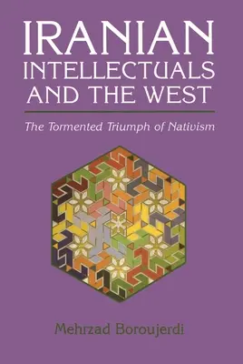 Iránski intelektuáli a Západ: Trýznivý triumf nativizmu - Iranian Intellectuals and the West: The Tormented Triumph of Nativism