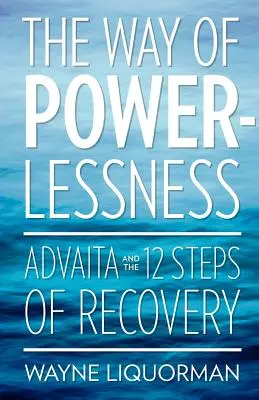 Cesta bezmocnosti - Advaita a 12 krokov zotavenia - The Way Of Powerlessness - Advaita and the 12 Steps Of Recovery