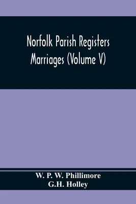 Norfolkské farské matriky. Manželstvá (zväzok V) - Norfolk Parish Registers. Marriages (Volume V)