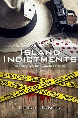 Ostrovné obvinenia: Skutočné kriminálne príbehy z histórie Galvestonu - Island Indictments: True crime tales from Galveston's history