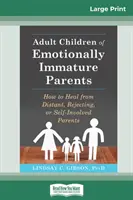 Dospelé deti emocionálne nezrelých rodičov: Ako sa uzdraviť z odstupu, odmietania alebo sebapoškodzovania rodičov - Adult Children of Emotionally Immature Parents: How to Heal from Distant, Rejecting, or Self-Involved Parents