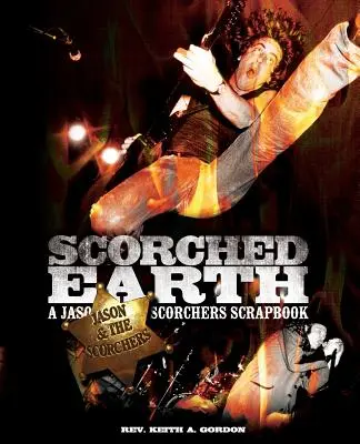 Spálená zem: A Jason & the Scorchers Scrapbook - Scorched Earth: A Jason & the Scorchers Scrapbook