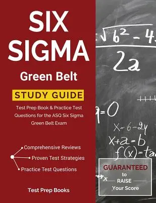 Six Sigma Green Belt Study Guide: Príprava na skúšku: Kniha na prípravu na skúšku a praktické testové otázky pre skúšku ASQ Six Sigma Green Belt - Six Sigma Green Belt Study Guide: Test Prep Book & Practice Test Questions for the ASQ Six Sigma Green Belt Exam