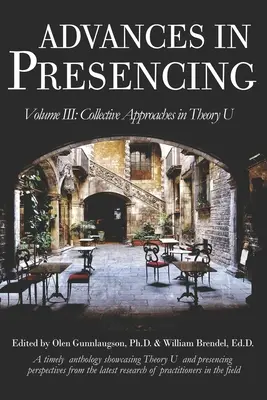 Pokroky v prezentácii Zväzok III: Kolektívne prístupy v teórii U - Advances in Presencing Volume III: Collective Approaches in Theory U